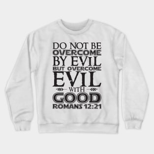 Romans 12:21 Overcome Evil With Good Crewneck Sweatshirt